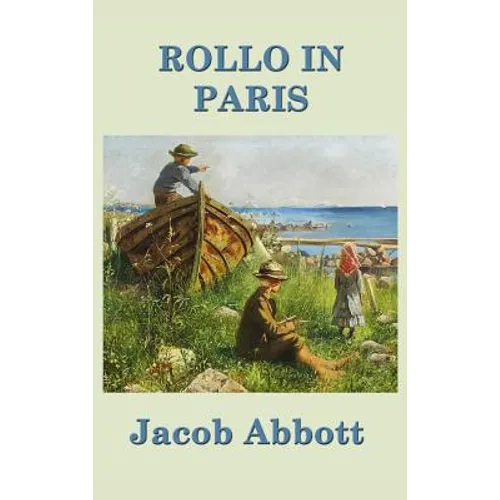 Rollo in Paris: A Classic Juvenile Travel Story of Learning and Observation