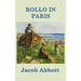 Rollo in Paris: A Classic Juvenile Travel Story of Learning and Observation