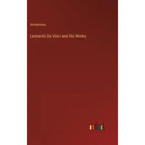 Leonardo Da Vinci and His Works