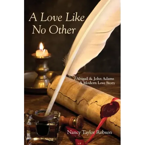 A Love Like No Other: Abigail and John Adams, A Modern Love Story