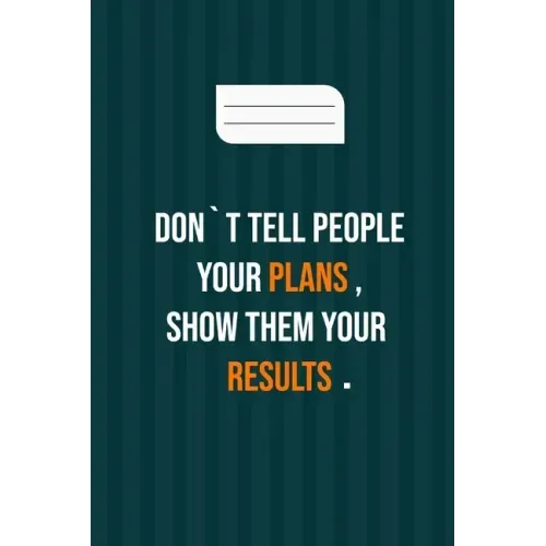 don`t tell people your plans, show them your results: motivation books, motivational interviewing, motivational gifts for women, girl, kids ( size 6x9