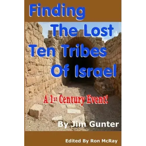Finding The Lost Ten Tribes Of Israel: A 1st Century Event!