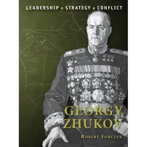 Georgy Zhukov: Leadership, Strategy, Conflict