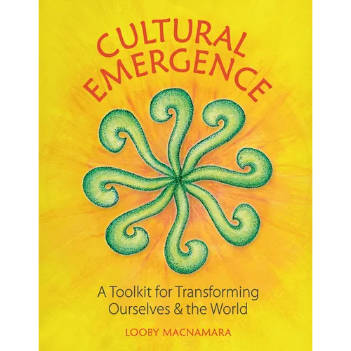 Cultural Emergence: A Toolkit for Transforming Ourselves and the World