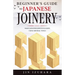 Beginner's Guide to Japanese Joinery: Make Japanese Joints in 8 Steps With Minimal Tools