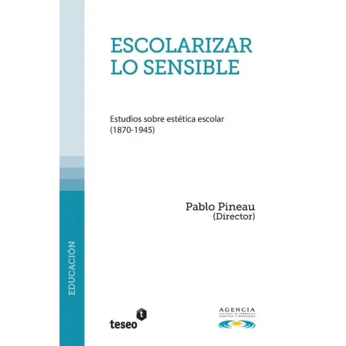 Escolarizar lo sensible: Estudios sobre estética escolar (1870-1945)