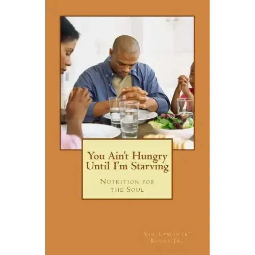 You Ain't Hungry Until I'm Starving: Nutrition for the Soul