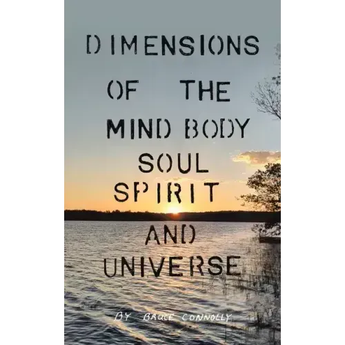 Dimensions of the Mind Body Soul Spirit and Universe