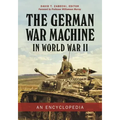 The German War Machine in World War II: An Encyclopedia