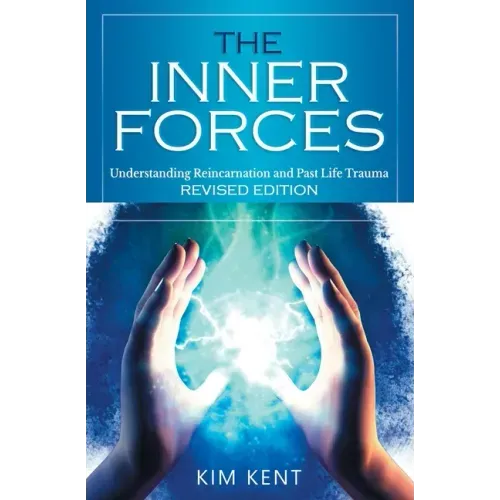 The Inner Forces: Understanding Reincarnation and Past Life Trauma - Revised Edition