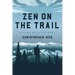 Zen on the Trail: Hiking as Pilgrimage