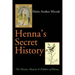 Henna's Secret History: The History, Mystery & Folklore of Henna