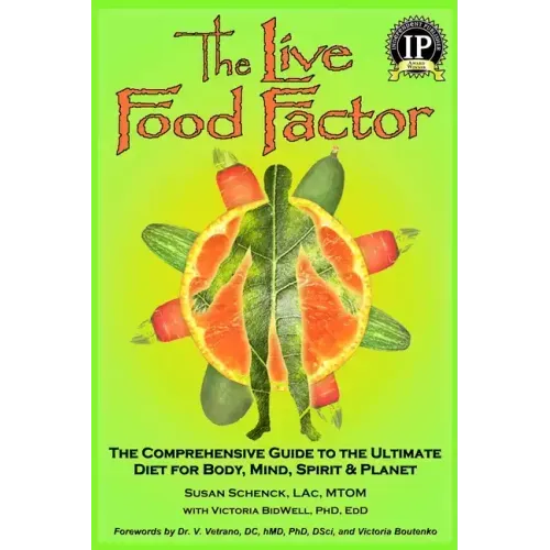 The Live Food Factor: The Comprehensive Guide to the Ultimate Diet for Body, Mind, Spirit & Planet