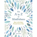 The A to Z of Mindfulness: Simple Ways to Be More Present Every Day