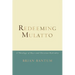 Redeeming Mulatto: A Theology of Race and Christian Hybridity