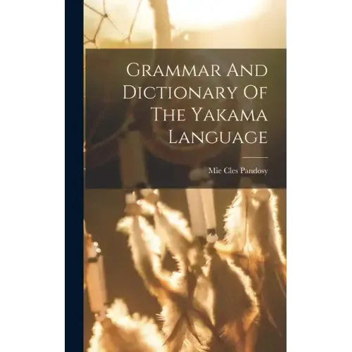 Grammar And Dictionary Of The Yakama Language