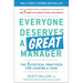 Everyone Deserves a Great Manager: The 6 Critical Practices for Leading a Team