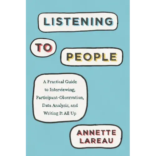Listening to People: A Practical Guide to Interviewing, Participant Observation, Data Analysis, and Writing It All Up