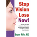 Stop Vision Loss Now!: Prevent and Heal Cataracts, Glaucoma, Macular Degeneration, and Other Common Eye Disorders