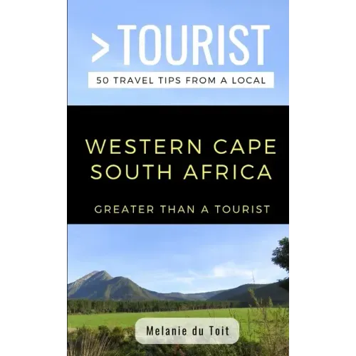Greater Than a Tourist- Western Cape South Africa: 50 Travel Tips from a Local