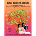 Girls' Respect Groups: An Innovative Program to Empower Young Women & Build Self-Esteem