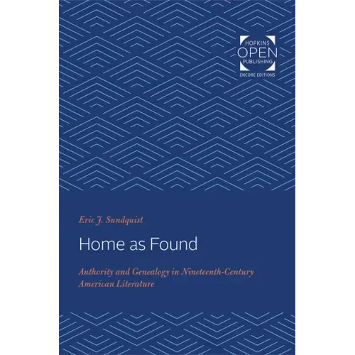 Home as Found: Authority and Genealogy in Nineteenth-Century American Literature