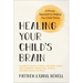 Healing Your Child's Brain: A Proven Approach to Helping Your Child Thrive