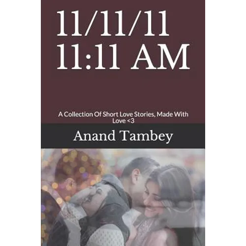 11/11/11 11: 11 AM: A Collection Of Short Love Stories, Made With Love