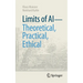 Limits of AI - Theoretical, Practical, Ethical