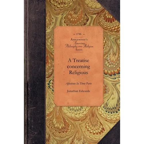 Treatise Concerning Religious Affections: In Three Parts