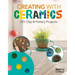 Creating with Ceramics: DIY Clay & Pottery Projects: DIY Clay & Pottery Projects
