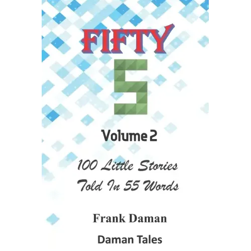 FIFTY FIVERS 55ers Volume 2 - 100 Little Stories Told In 55 Words Each!