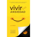 Vivir Sin Ansiedad: Como conquistar la angustia, el miedo y la preocupación para vivir en un ritmo de paz y contentamiento