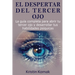El despertar del Tercer Ojo: La guía completa para abrir tu tercer ojo y desarrollar tus habilidades psíquicas