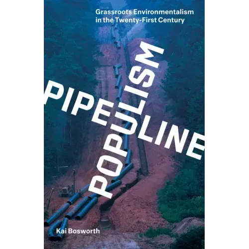 Pipeline Populism: Grassroots Environmentalism in the Twenty-First Century