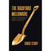 The Backyard Millionaire: How to Create Wealth Where You Are with What You've Got!