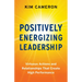 Positively Energizing Leadership: Virtuous Actions and Relationships That Create High Performance
