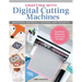 Crafting with Digital Cutting Machines: Machines, Materials, Designs, and Projects