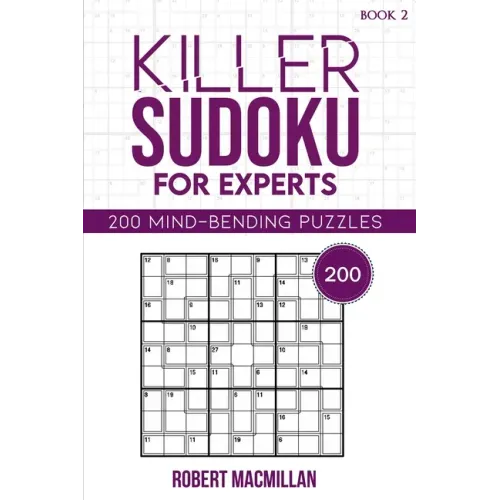 Killer Sudoku for Experts, Book 2: 200 Mind-bending Puzzles