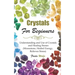Crystals For Beginners: Understanding and Use of Crystals and Healing Stones (Moonstone, Healed Energy, Relieves Stress)