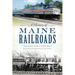 A History of Maine Railroads