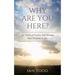 Why Are You Here?: The Spiritual Reality that Reveals Your Purpose in Life.