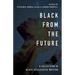 Black From the Future: A Collection of Black Speculative Writing