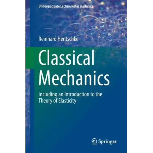 Classical Mechanics: Including an Introduction to the Theory of Elasticity