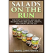 Salads on the Run: The Top 50 Mason Jar Salad Recipes That Are Quick, Crafty, and Great on the Go