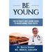 Be Young: The Ultimate Anti-Aging Guide to Maintaining Your Youth