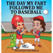 The Day My Fart Followed Me To Baseball