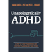 Unapologetically ADHD: A Step-By-Step Framework for Everyday Planning on Your Terms