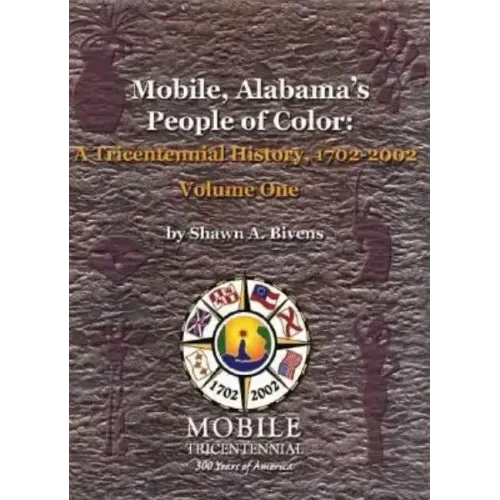 Mobile, Alabama's People of Color: A Tricentennial History, 1702-2002 Volume One