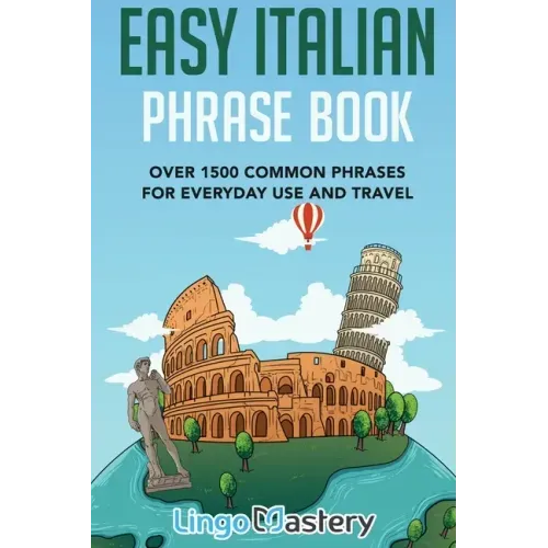 Easy Italian Phrase Book: Over 1500 Common Phrases For Everyday Use And Travel